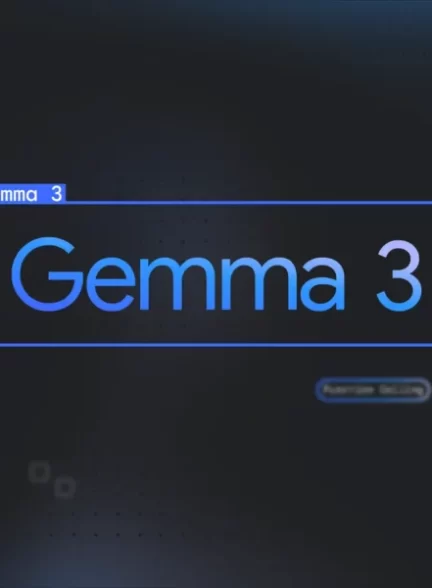 گوگل هوش مصنوعی Gemma 3 را معرفی کرد